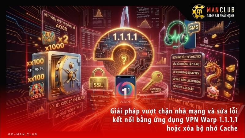Giải pháp vượt chặn nhà mạng và sửa lỗi kết nối bằng ứng dụng VPN Warp 1.1.1.1 hoặc xóa bộ nhớ Cache.