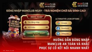 dang nhap manclub - Hướng Dẫn Cách Đăng Nhập Manclub - Quy Trình Truy Cập Sảnh Game An Toàn Không Bị Chặn