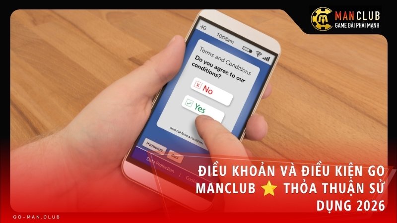 Điều Khoản Và Điều Kiện Go Manclub ⭐️ Thỏa Thuận Sử Dụng 2026