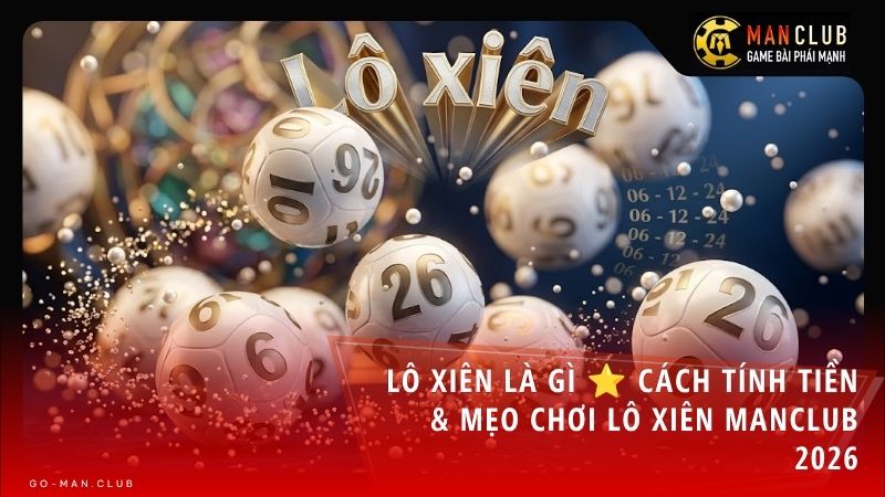 lo - Lô xiên là gì? Cách tính tiền và mẹo ghép lô xiên dễ trúng nhất tại Manclub