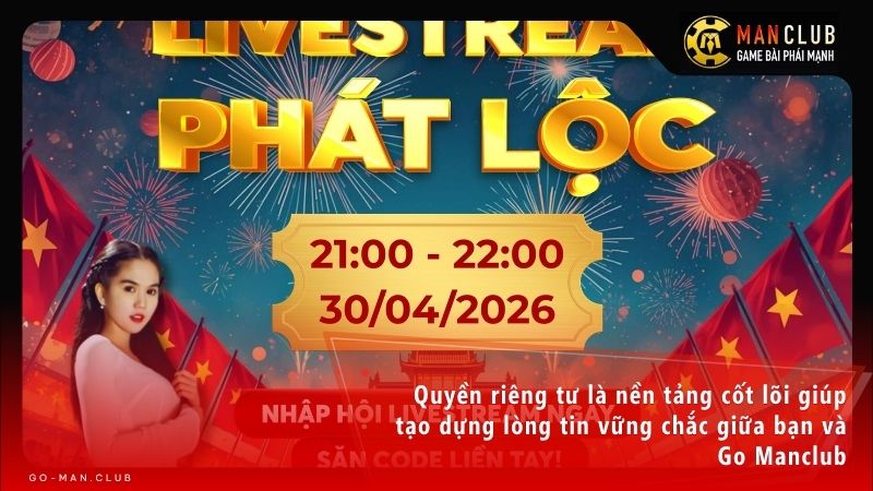 Quyền riêng tư là nền tảng cốt lõi giúp tạo dựng lòng tin vững chắc giữa bạn và Go Manclub