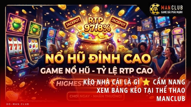 rtp game no hu la gi - RTP game nổ hũ là gì? Cách ứng dụng chỉ số RTP để chọn game dễ trúng tại Manclub